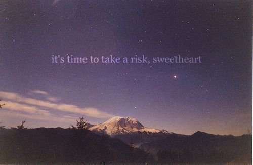 its-time-to-take-a-risk-sweetheart